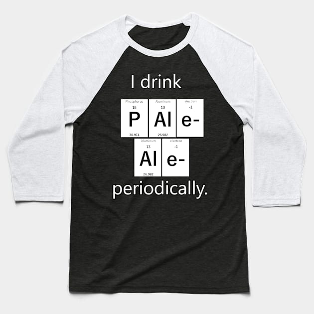 I drink Pale Ale periodically. Baseball T-Shirt by Andrew Perkins